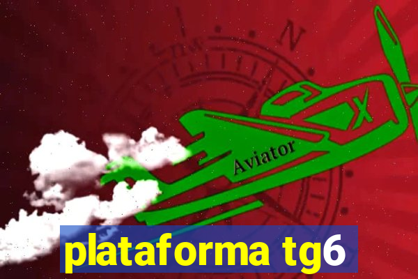 plataforma tg6