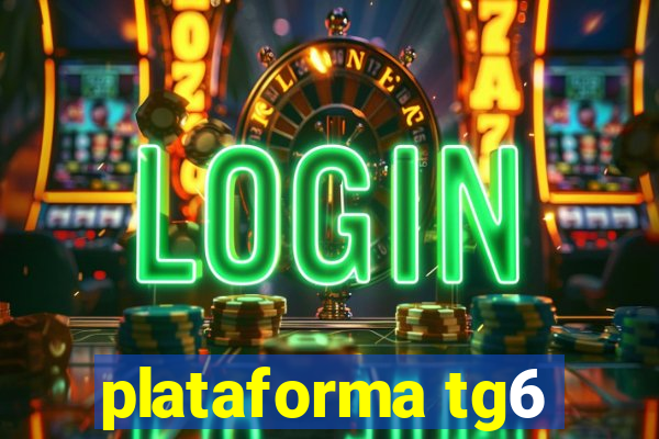 plataforma tg6