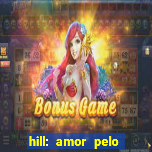 hill: amor pelo jogo online