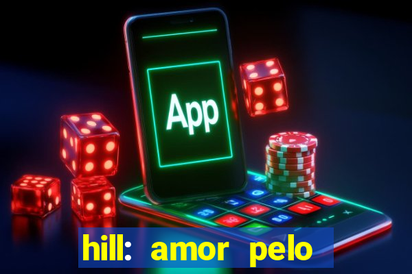 hill: amor pelo jogo online