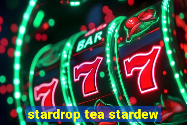 stardrop tea stardew