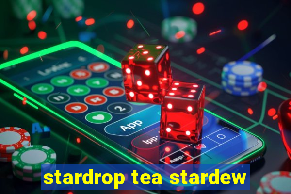 stardrop tea stardew