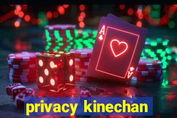 privacy kinechan