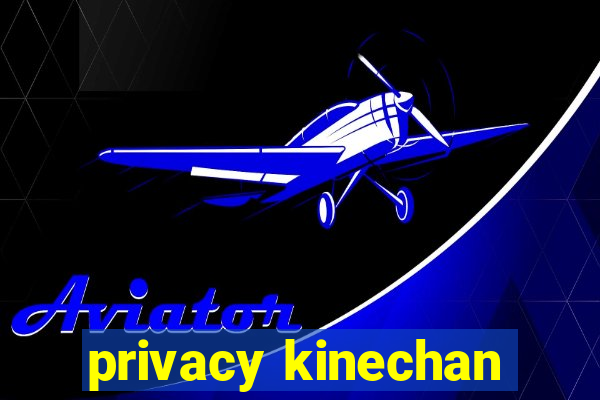 privacy kinechan