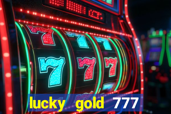 lucky gold 777 paga mesmo