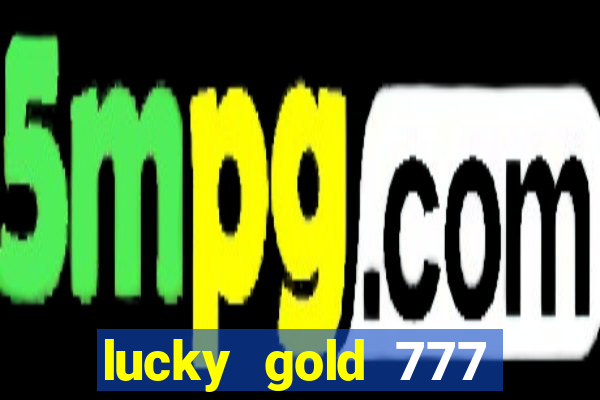 lucky gold 777 paga mesmo