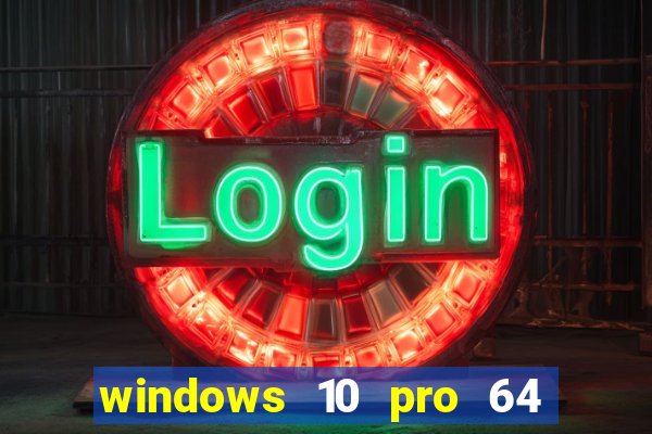 windows 10 pro 64 bits iso