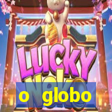 o globo absolutamente tudo sobre