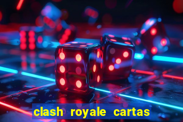 clash royale cartas modificadas 2024