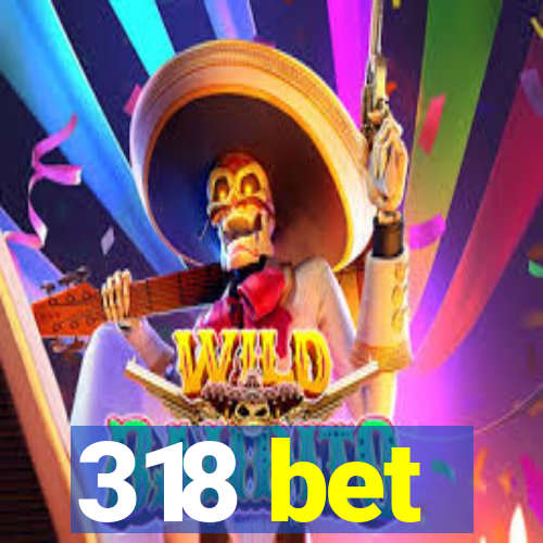 318 bet