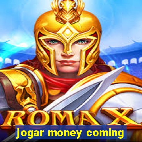 jogar money coming