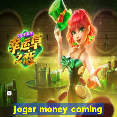 jogar money coming