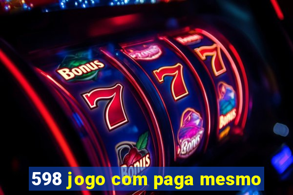 598 jogo com paga mesmo