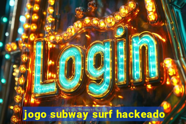 jogo subway surf hackeado