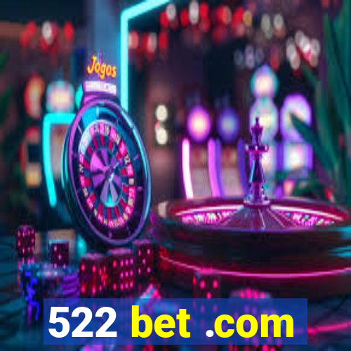 522 bet .com