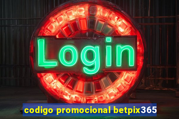 codigo promocional betpix365