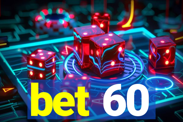 bet 60