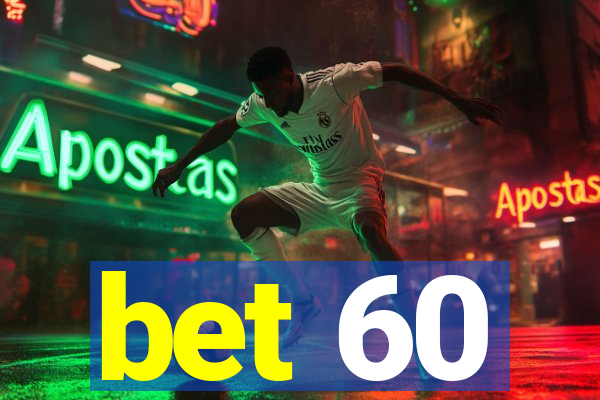 bet 60