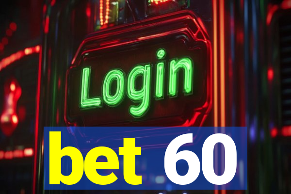 bet 60