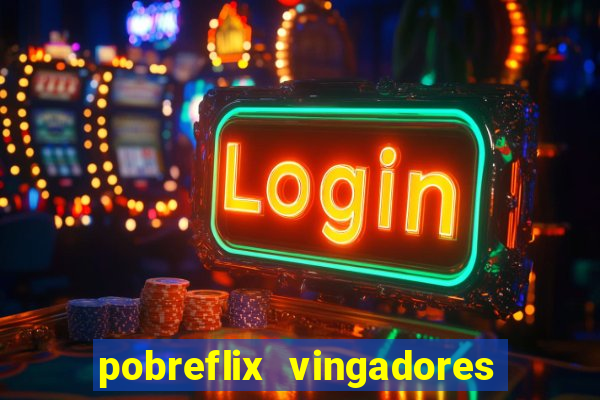 pobreflix vingadores guerra infinita