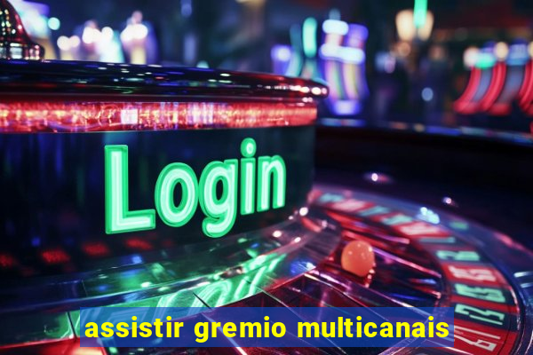 assistir gremio multicanais