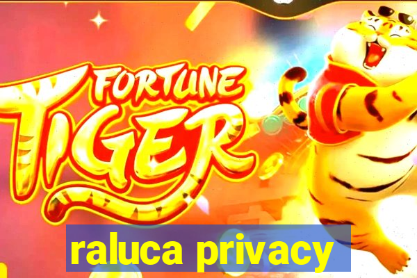 raluca privacy