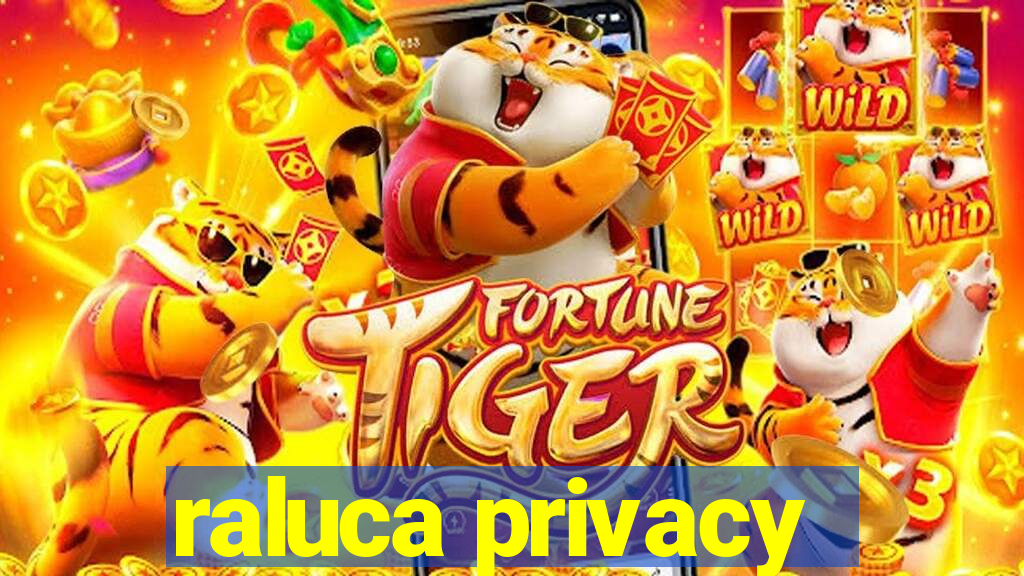 raluca privacy