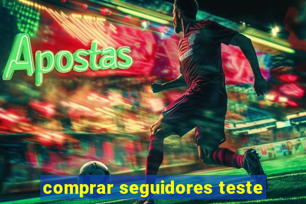 comprar seguidores teste