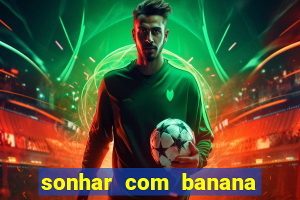 sonhar com banana no jogo do bicho