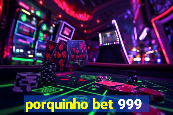 porquinho bet 999