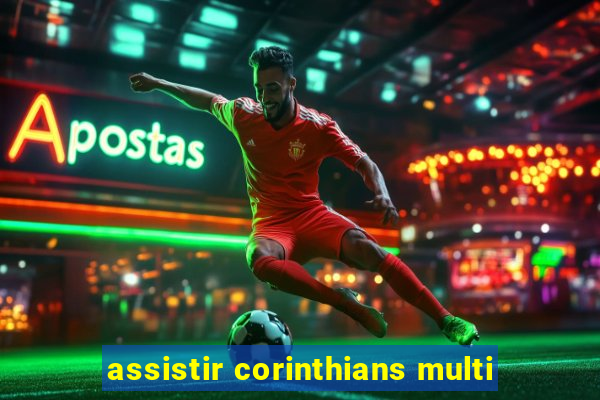 assistir corinthians multi