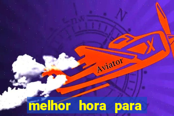 melhor hora para jogar aviator