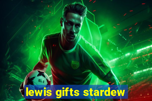 lewis gifts stardew