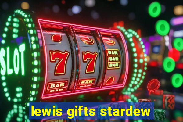 lewis gifts stardew