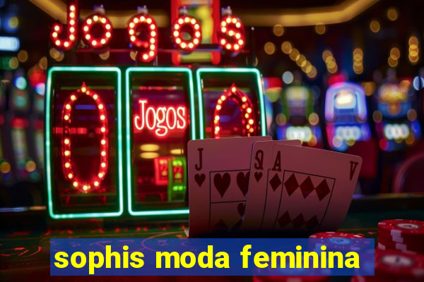 sophis moda feminina