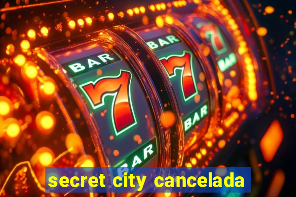 secret city cancelada