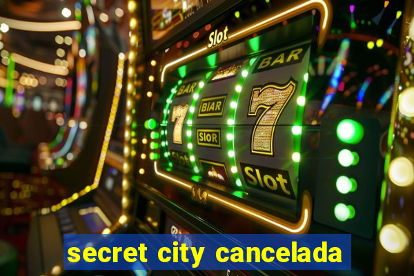 secret city cancelada