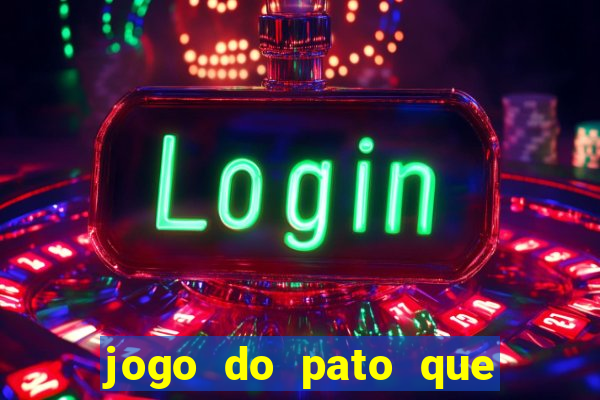 jogo do pato que ganha dinheiro