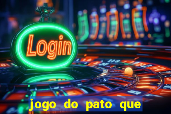 jogo do pato que ganha dinheiro