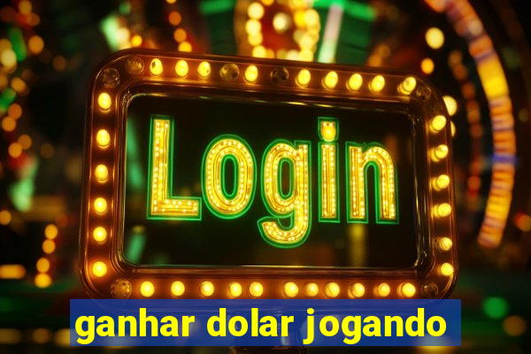 ganhar dolar jogando