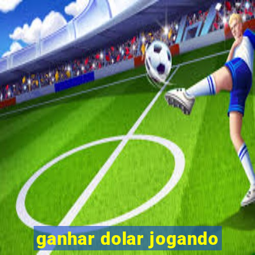 ganhar dolar jogando