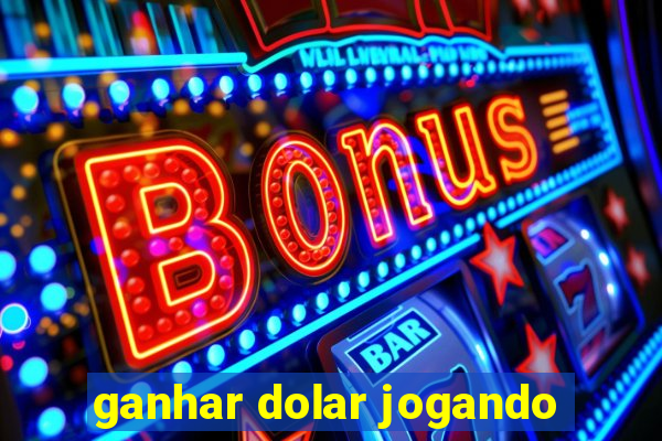 ganhar dolar jogando