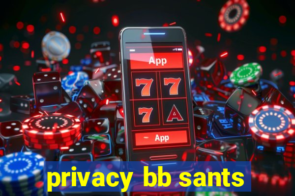 privacy bb sants