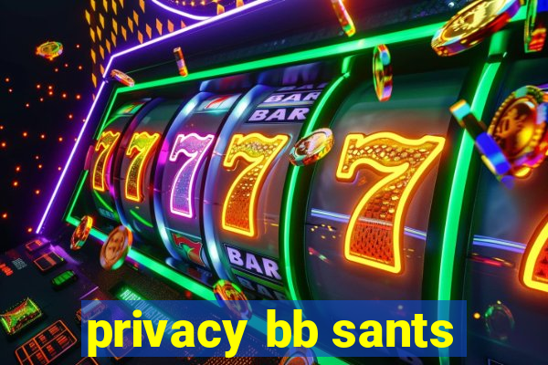 privacy bb sants