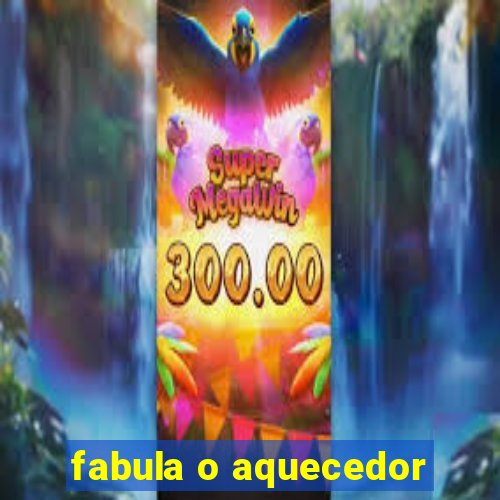 fabula o aquecedor