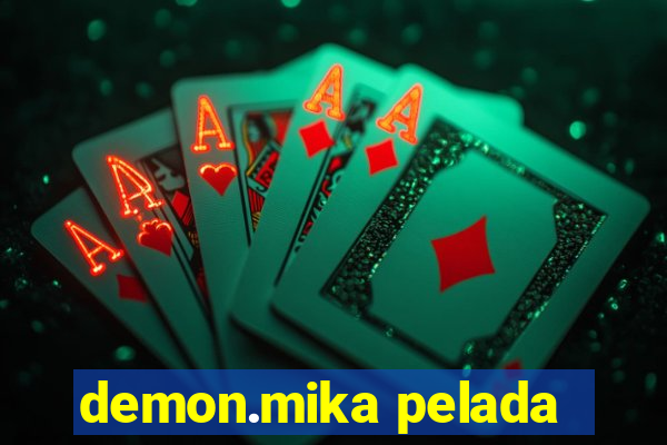 demon.mika pelada