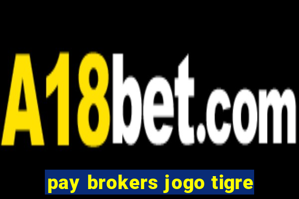 pay brokers jogo tigre