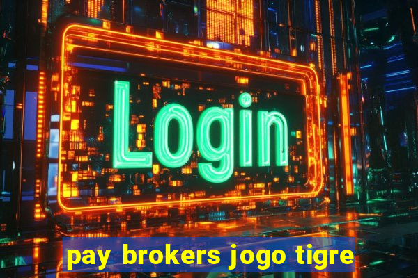 pay brokers jogo tigre