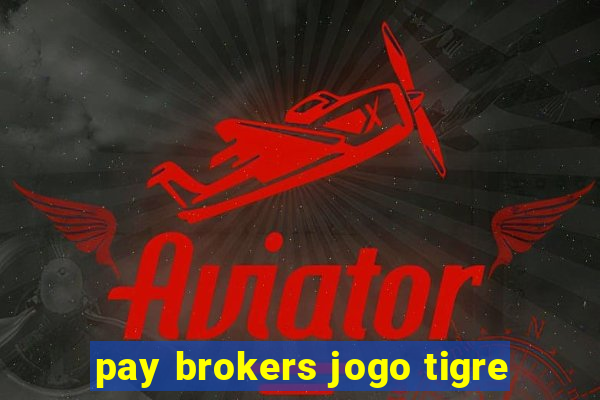 pay brokers jogo tigre