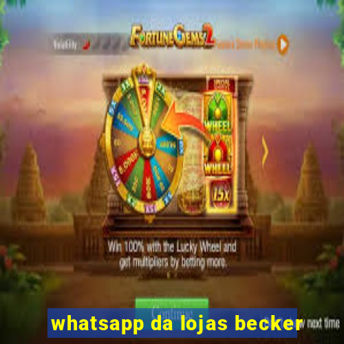 whatsapp da lojas becker